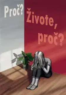 Česká beletria Proč? Živote, proč? - Králová Jarmila