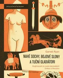 Starovek Nahé sochy, bojové slony a tuční gladiátori - Garrett Ryan