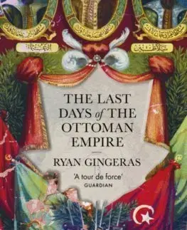 Svetové dejiny, dejiny štátov The Last Days of the Ottoman Empire - Ryan Gingeras