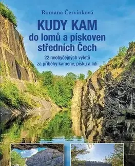 Slovensko a Česká republika Kudy kam - Do lomů a pískoven středních Čech - Romana Červinková