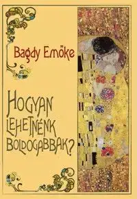 Beletria - ostatné Hogyan lehetnénk boldogabbak? - Emöke Bagdy