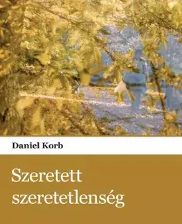 Svetová beletria Szeretett szeretetlenség - Daniel Korb