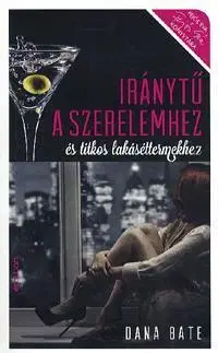 Romantická beletria Iránytű a szerelemhez és titkos lakáséttermekhez - Dana Bate