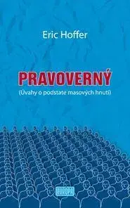 Eseje, úvahy, štúdie Pravoverný - Eric Hoffer,Denisa Škodová