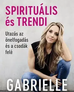Duchovný rozvoj Spirituális és trendi - Gabrielle Bernsteinová
