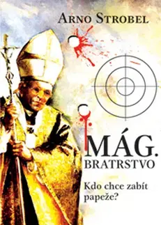 Historické romány Mág. Bratrstvo - Kdo chce zabít papeže? - Arno Strobel