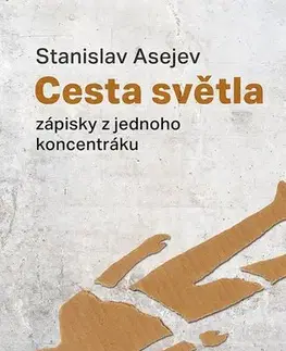 Fejtóny, rozhovory, reportáže Cesta světla. Zápisky z jednoho koncentráku - Stanislav Asejev