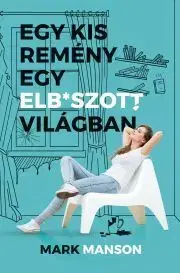 Rozvoj osobnosti Egy kis remény egy elb*szott világban - Mark Manson