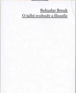 Sociológia, etnológia O šalbě svobody a filosofie - Bohuslav Brouk