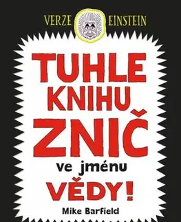 Pre deti a mládež - ostatné Tuhle knihu znič ve jménu vědy - Verze Einstein - Mike Barfield