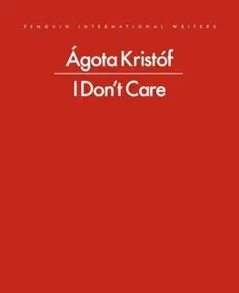Svetová beletria I Don't Care - Agota Kristofová,Chris Andrews