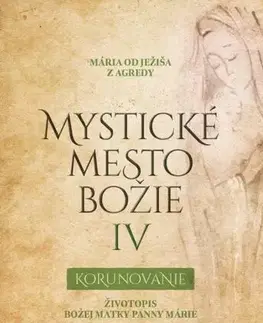 Kresťanstvo Mystické mesto Božie IV - Korunovanie - Mária od Ježiša z Agredy