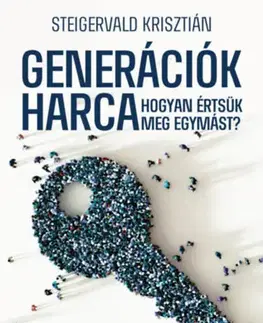 Sociológia, etnológia Generációk harca - Hogyan értsük meg egymást? - Krisztián Steigervald