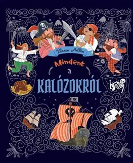 História Mindent a kalózokról - Blanca Millán,Anna Kiss