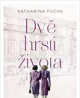 Historické romány Dvě hrsti života - Katharina Fuchs