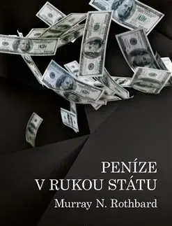 Financie, finančný trh, investovanie Peníze v rukou státu - Murray N. Rothbard