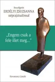 Fejtóny, rozhovory, reportáže ERDÉLYI ZSUZSANNA – „Engem csak a fele illet meg…” - Hovanyecz László