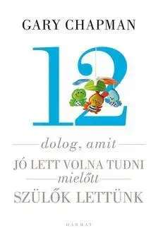 Odborná a náučná literatúra - ostatné 12 dolog, amit jó lett volna tudni, mielőtt szülők lettünk - Kolektív autorov
