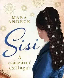 Historické romány Sisi – A császárné csillagai - Mara Andeck