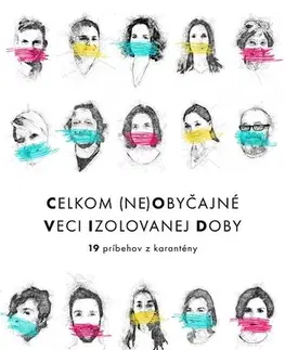 Skutočné príbehy Celkom (ne)obyčajné veci izolovanej doby - Kolektív autorov