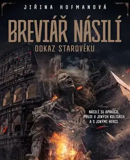 Starovek Breviář násilí - Odkaz starověku - Jiřina Hofmanová