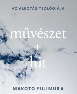 Náboženstvo - ostatné Művészet + hit - Makoto Fujimura