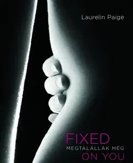 Erotická beletria Fixed on you - Megtalállak még - Laurelin Paigeová