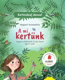 Prírodné vedy - ostatné A mi kertünk - Annamária Megyeri