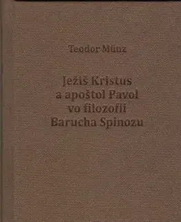 Filozofia Ježiš Kristus a apoštol Pavol vo filozofii Barucha Spinozu - Teodor Münz