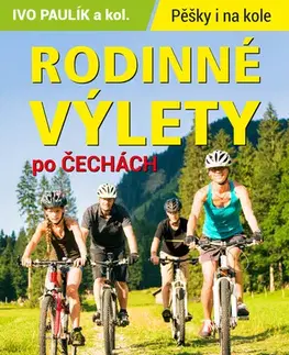 Slovensko a Česká republika Rodinné výlety po Čechách - Ivo Paulík,Kolektív autorov