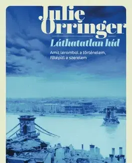 Historické romány Láthatatlan híd - Julie Orringer