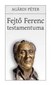 Veda, vynálezy Fejtő Ferenc testamentuma - Péter Agárdi