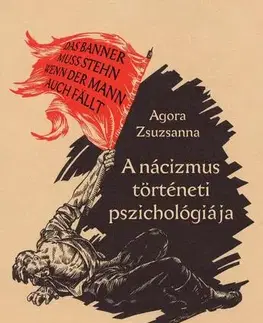 História - ostatné A nácizmus történeti pszichológiája - Zsuzsanna Agora
