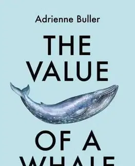Ekológia, meteorológia, klimatológia The Value of a Whale - Adrienne Buller