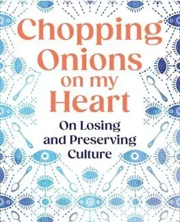 Literatúra Chopping Onions on My Heart - Samantha Ellis