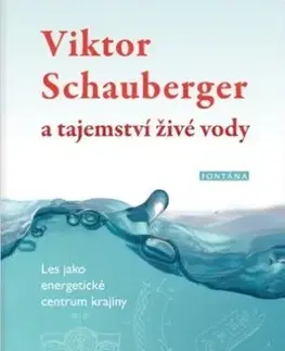 Prírodné vedy - ostatné Viktor Schauberger a tajemství živé vody - Olof Alexandersson