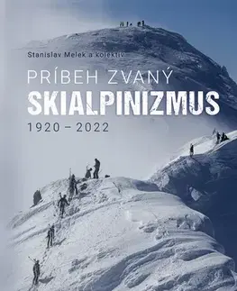 Lyžovanie Príbeh zvaný skialpinizmus 1920 - 2022 - Stanislav Melek,Kolektív autorov