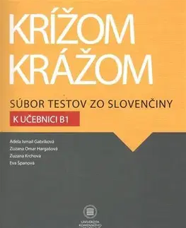 Slovenčina pre cudzincov Krížom krážom Súbor testov zo slovenčiny k učebnici B1, 2. vydanie - Adela Ismail Gabríková,Kolektív autorov