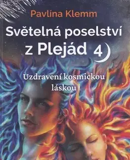 Mágia a okultizmus Světelná poselství z Plejád 4: Uzdravení kosmickou láskou - Pavlína Klemm