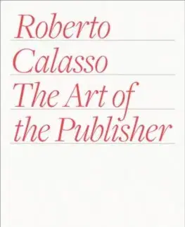 Literatúra The Art of the Publisher - Roberto Calasso,Richard Dixon