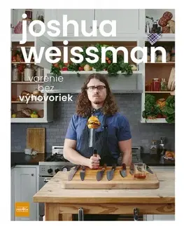 Kuchárky - ostatné Varenie bez výhovoriek - Joshua Weissman,Romana Švecová
