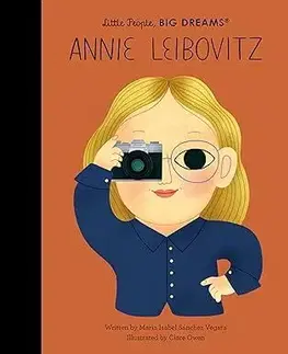 Encyklopédie pre deti a mládež - ostatné Annie Leibovitz - Little People, Big Dreams - Maria Isabel Sanchez Vegara,Clare Owen