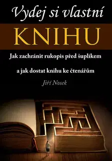 Motivačná literatúra - ostatné Vydej si vlastní knihu - Jiří Nosek