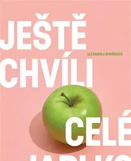 Česká beletria Ještě chvíli celé jablko - Alexandra Buršíková