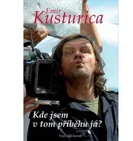 Biografie - ostatné Kde jsem v tom příběhu já? - Emir Kusturica