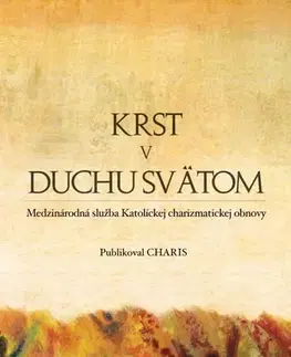 Kresťanstvo Krst v Duchu Svätom - Doktrinálna komisia Medzinárodnej služby Katolíckej charizmatickej obnovy
