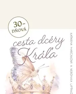 Kresťanstvo 30-dňová cesta dcéry Kráľa - Katarína Marčáková,Veronika Liptáková