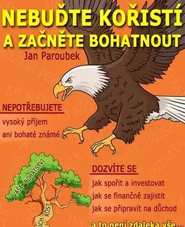 Financie, finančný trh, investovanie Nebuďte kořistí a začněte bohatnout: Průvodce finanční gramotností pro každého - Jan Paroubek