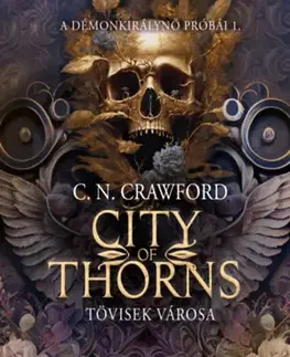 Sci-fi a fantasy City of Thorns - Tövisek városa - Démonkirálynő próbái 1. - C.N. Crawford
