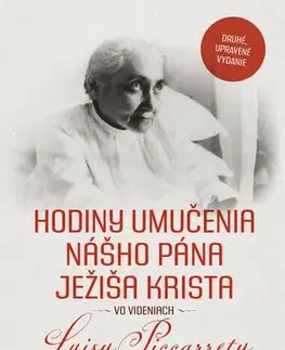 Kresťanstvo Hodiny umučenia nášho Pána Ježiša Krista vo videniach Luisy Piccarrety - Piccarreta Luisa